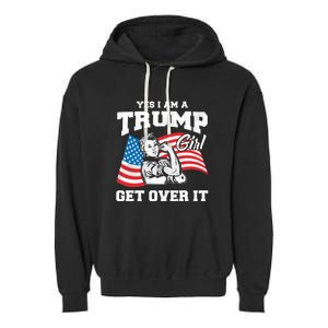 Trump Girl Yes I Am A Trump Girl Get Over It Garment-Dyed Fleece Hoodie