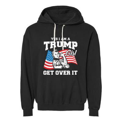 Trump Girl Yes I Am A Trump Girl Get Over It Garment-Dyed Fleece Hoodie