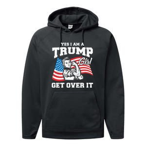 Trump Girl Yes I Am A Trump Girl Get Over It Performance Fleece Hoodie