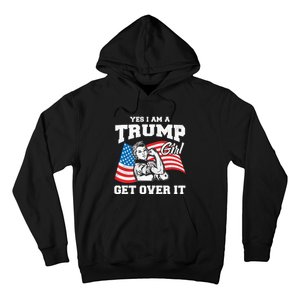 Trump Girl Yes I Am A Trump Girl Get Over It Hoodie