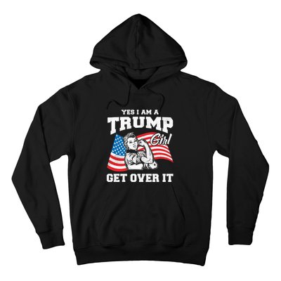 Trump Girl Yes I Am A Trump Girl Get Over It Hoodie