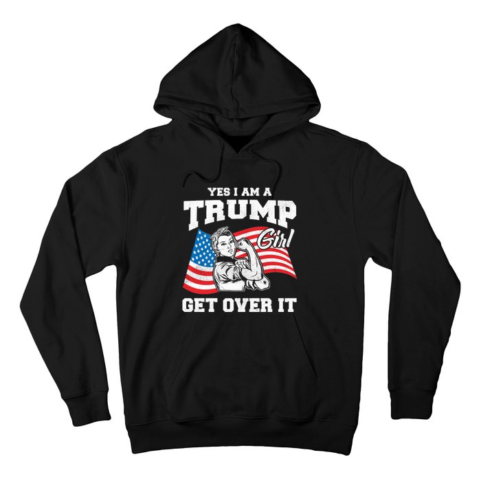 Trump Girl Yes I Am A Trump Girl Get Over It Hoodie