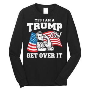 Trump Girl Yes I Am A Trump Girl Get Over It Long Sleeve Shirt