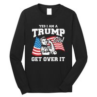 Trump Girl Yes I Am A Trump Girl Get Over It Long Sleeve Shirt