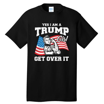 Trump Girl Yes I Am A Trump Girl Get Over It Tall T-Shirt