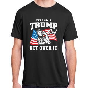 Trump Girl Yes I Am A Trump Girl Get Over It Adult ChromaSoft Performance T-Shirt