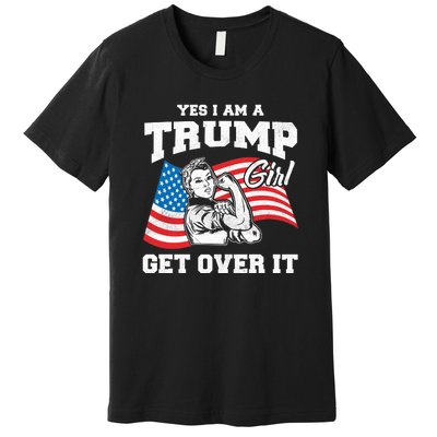 Trump Girl Yes I Am A Trump Girl Get Over It Premium T-Shirt