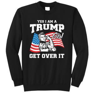 Trump Girl Yes I Am A Trump Girl Get Over It Tall Sweatshirt