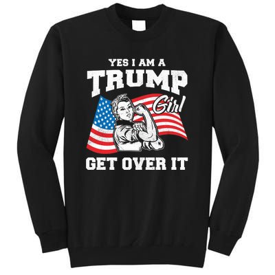 Trump Girl Yes I Am A Trump Girl Get Over It Tall Sweatshirt