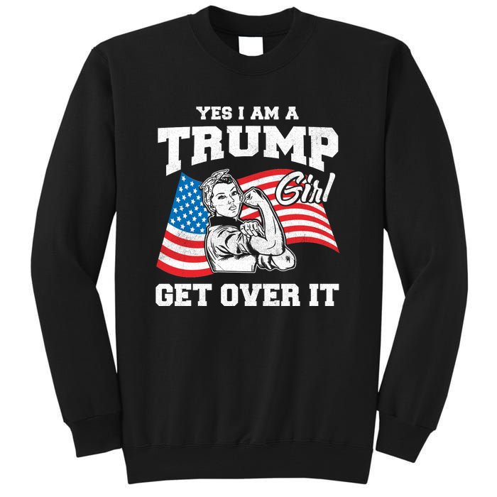 Trump Girl Yes I Am A Trump Girl Get Over It Tall Sweatshirt