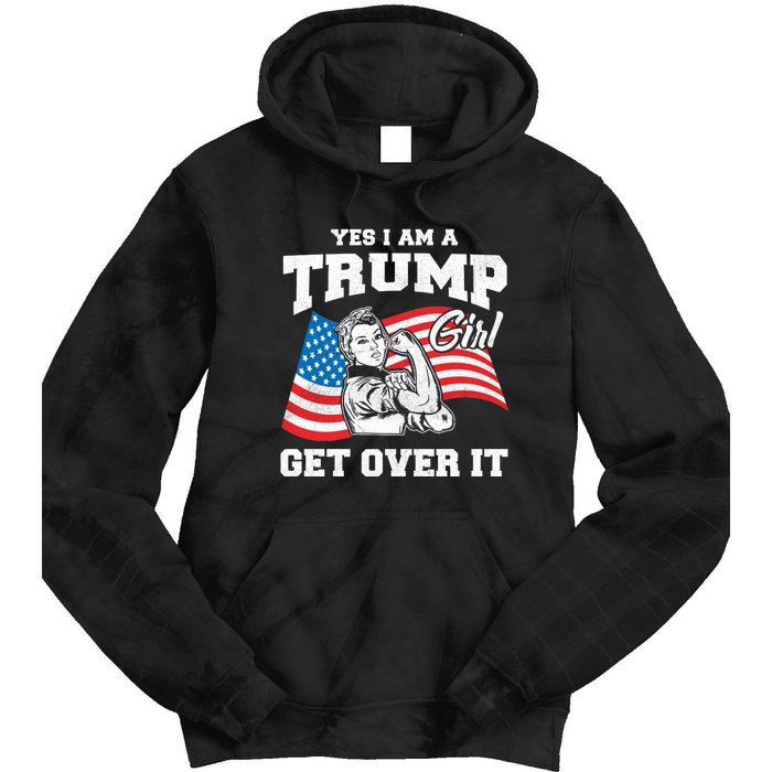 Trump Girl Yes I Am A Trump Girl Get Over It Tie Dye Hoodie