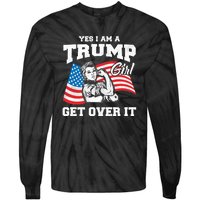 Trump Girl Yes I Am A Trump Girl Get Over It Tie-Dye Long Sleeve Shirt