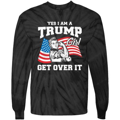 Trump Girl Yes I Am A Trump Girl Get Over It Tie-Dye Long Sleeve Shirt