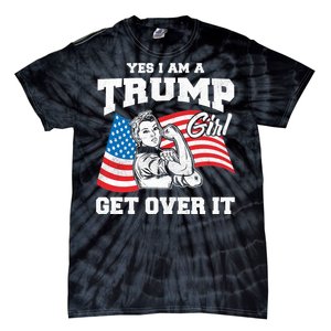 Trump Girl Yes I Am A Trump Girl Get Over It Tie-Dye T-Shirt