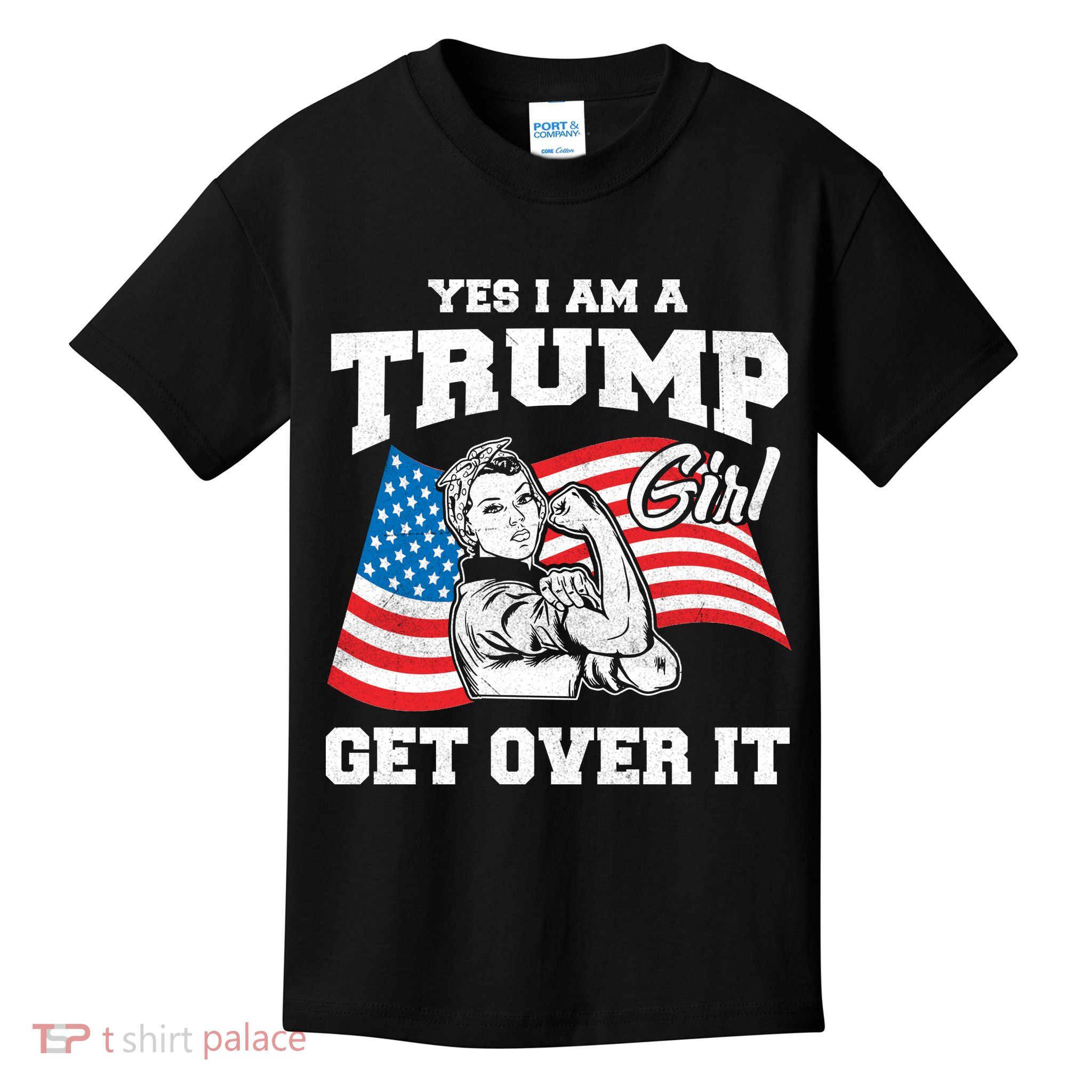 Trump Girl Yes I Am A Trump Girl Get Over It Kids T-Shirt
