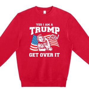 Trump Girl Yes I Am A Trump Girl Get Over It Premium Crewneck Sweatshirt