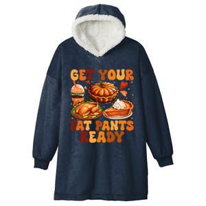 Thanksgiving Get Your Fat Pants Ready Family Dinner Autumn Gift Hooded Wearable Blanket