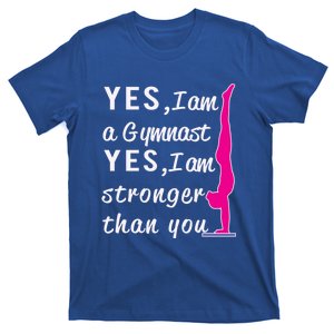 Top Gymnastics Yes IM Stronger Than You Gift Great Gift T-Shirt