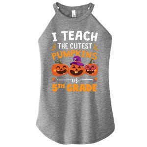 Teacher Halloween 5th Grade Teacher Cutest Pumpkins In Patch Cool Gift Women's Perfect Tri Rocker Tank