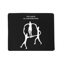 Tiny Habits All For Something Mousepad