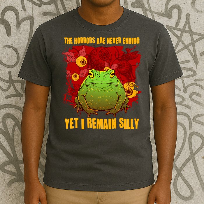 The Horrors Are Never Ending Yet I Remain Silly Frog Toad T-Shirt