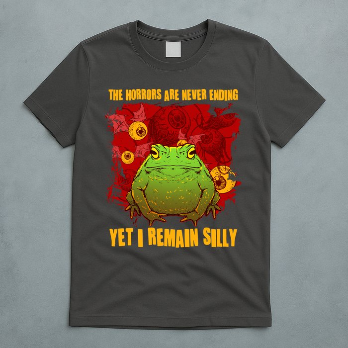 The Horrors Are Never Ending Yet I Remain Silly Frog Toad T-Shirt