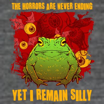 The Horrors Are Never Ending Yet I Remain Silly Frog Toad T-Shirt