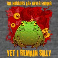 The Horrors Are Never Ending Yet I Remain Silly Frog Toad Poster