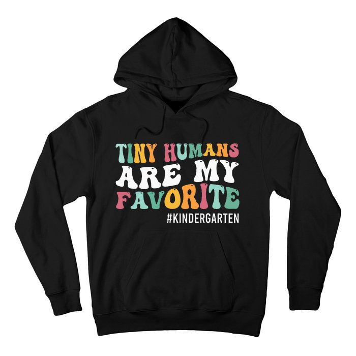 Tiny Humans Are My Favorite Funny Teaching Kindergarten Hoodie