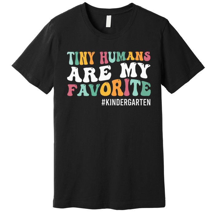 Tiny Humans Are My Favorite Funny Teaching Kindergarten Premium T-Shirt