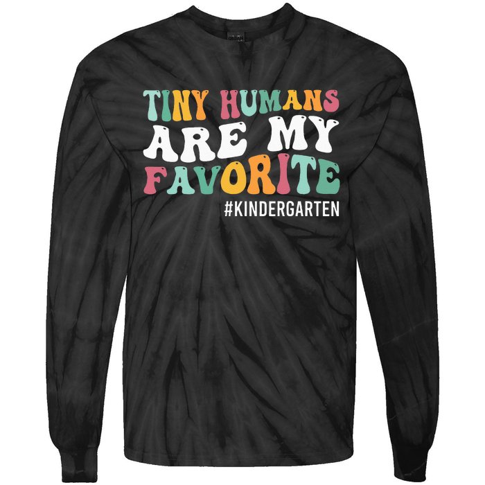 Tiny Humans Are My Favorite Funny Teaching Kindergarten Tie-Dye Long Sleeve Shirt