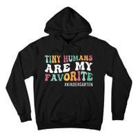 Tiny Humans Are My Favorite Funny Teaching Kindergarten Tall Hoodie