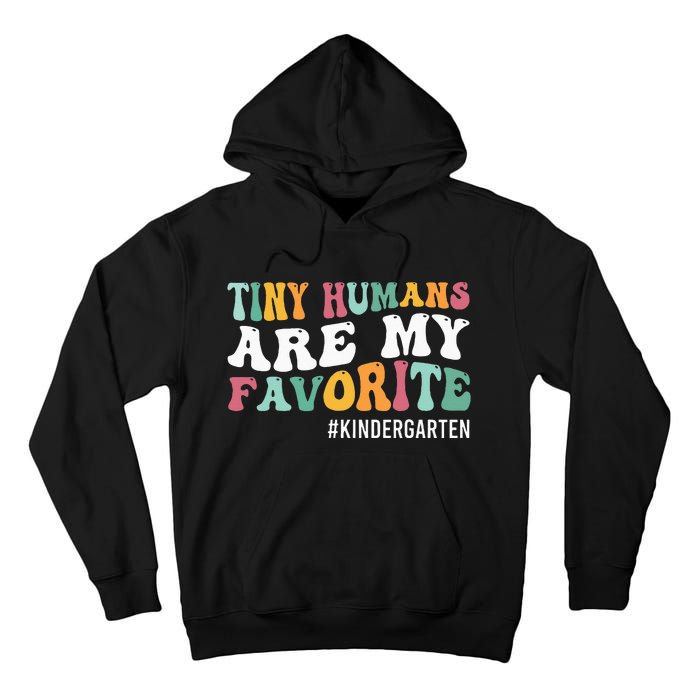 Tiny Humans Are My Favorite Funny Teaching Kindergarten Tall Hoodie