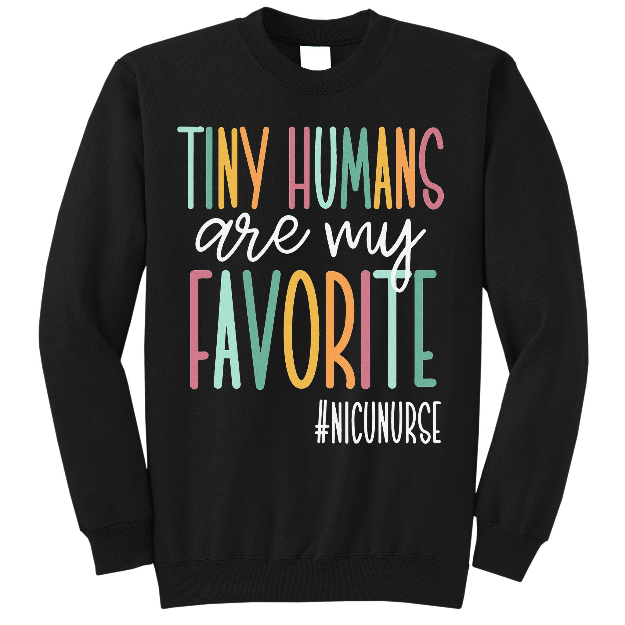 Tiny Humans Are My Favorite NICU Nurse Sweatshirt