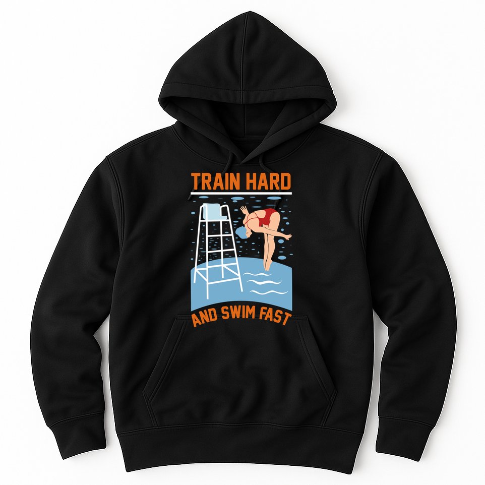 Train Hard And Swim Fast Hoodie