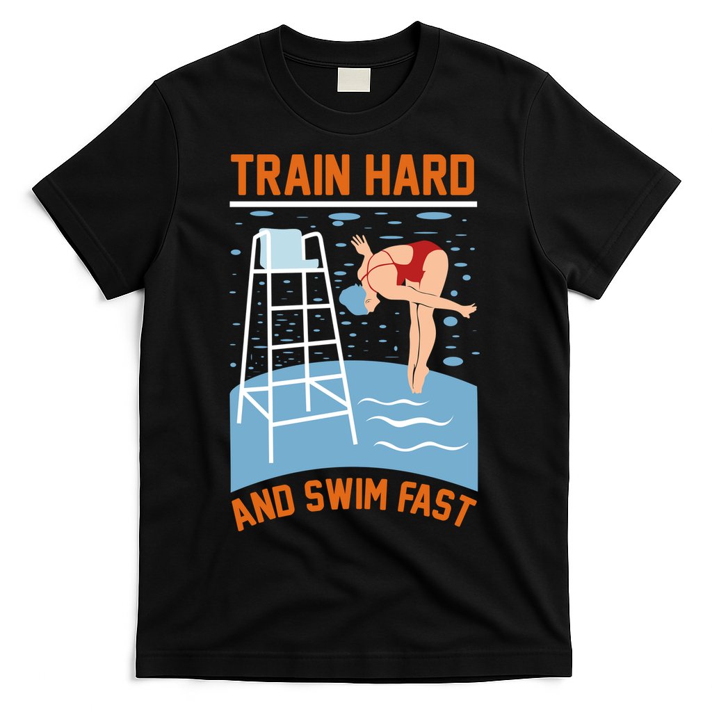 Train Hard And Swim Fast T-Shirt