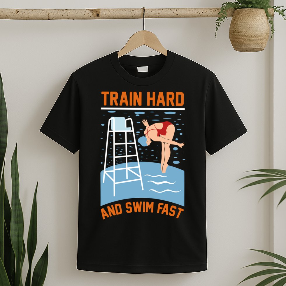 Train Hard And Swim Fast T-Shirt
