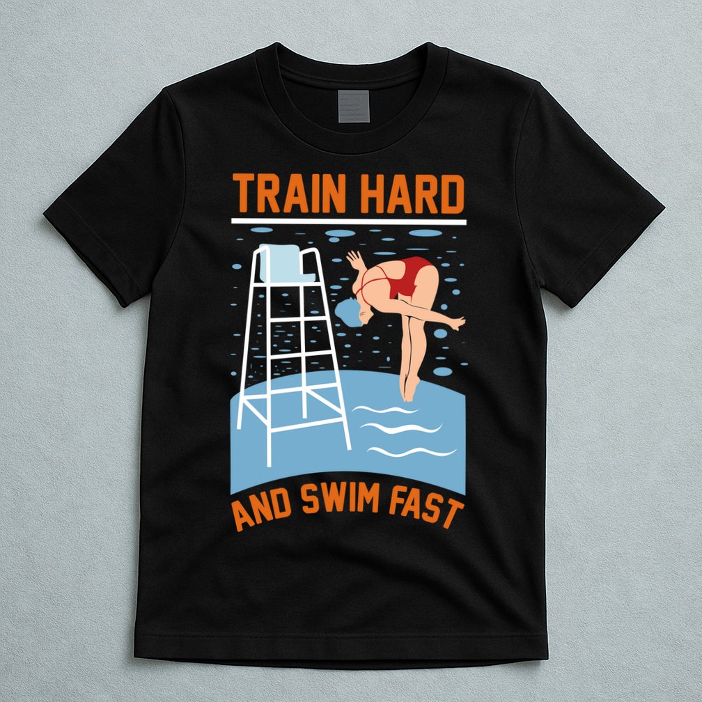 Train Hard And Swim Fast T-Shirt