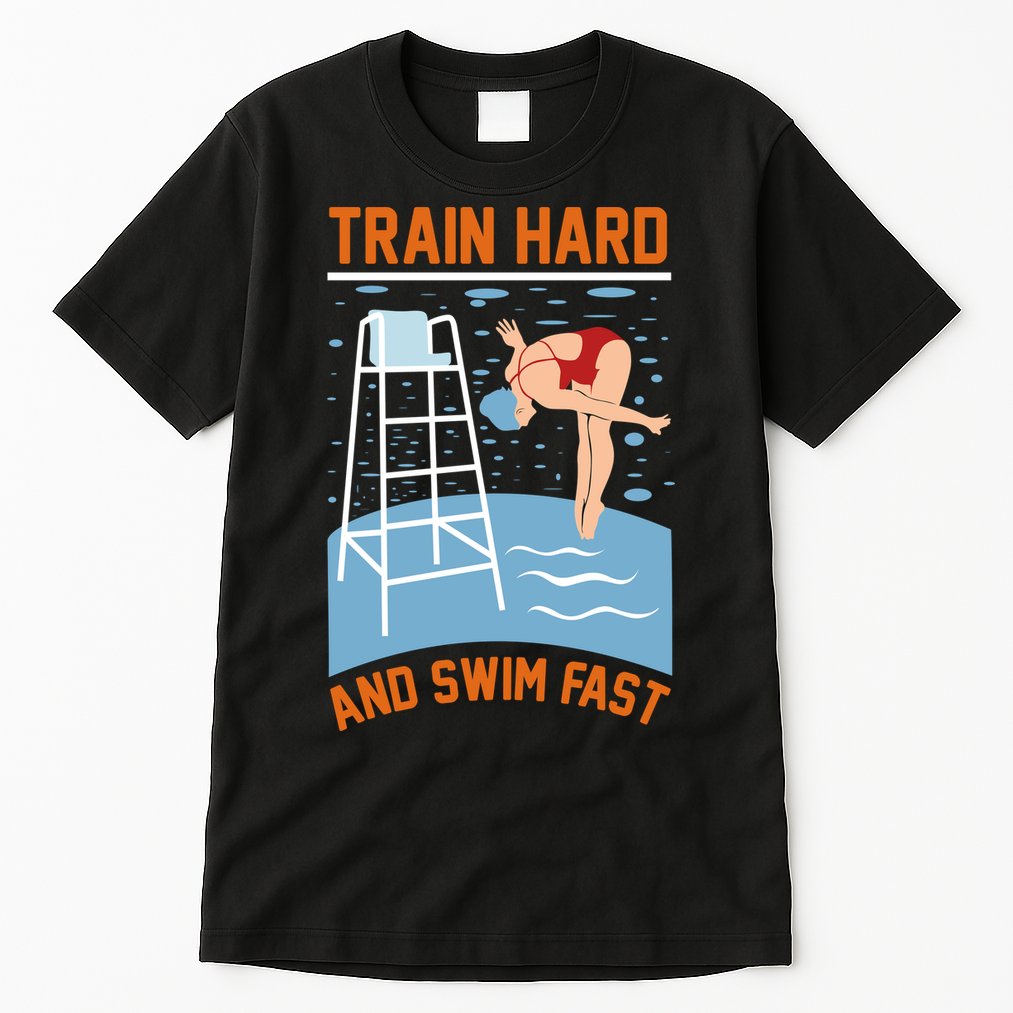 Train Hard And Swim Fast Tall T-Shirt