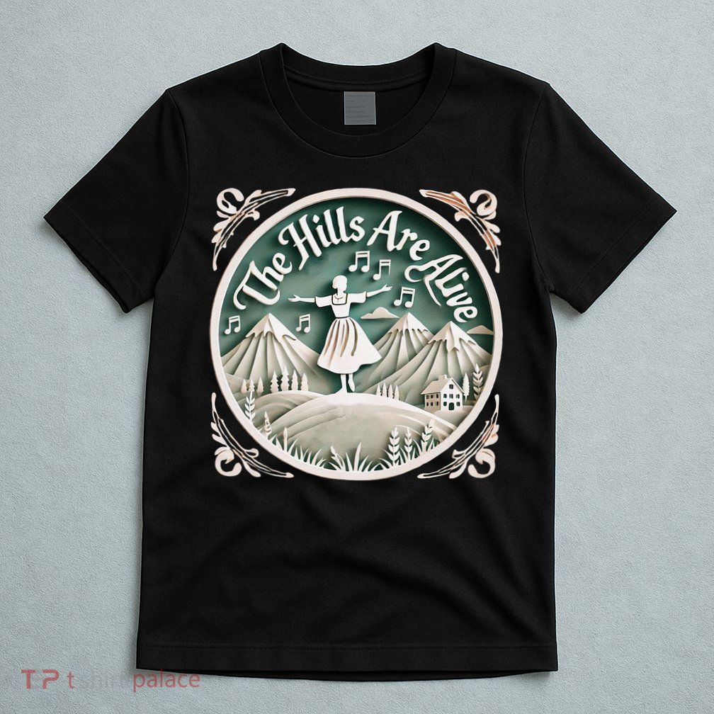 The Hills Are Alive Singing Theatre Sound Of Music Musical T-Shirt