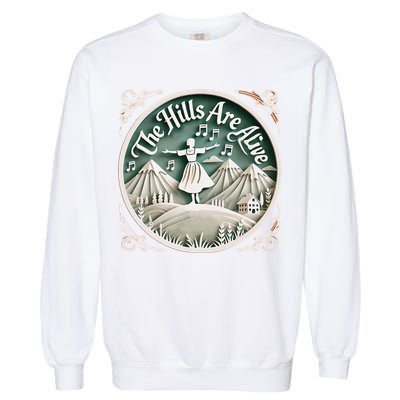 The Hills Are Alive Singing Theatre Sound Of Music Musical Garment-Dyed Sweatshirt