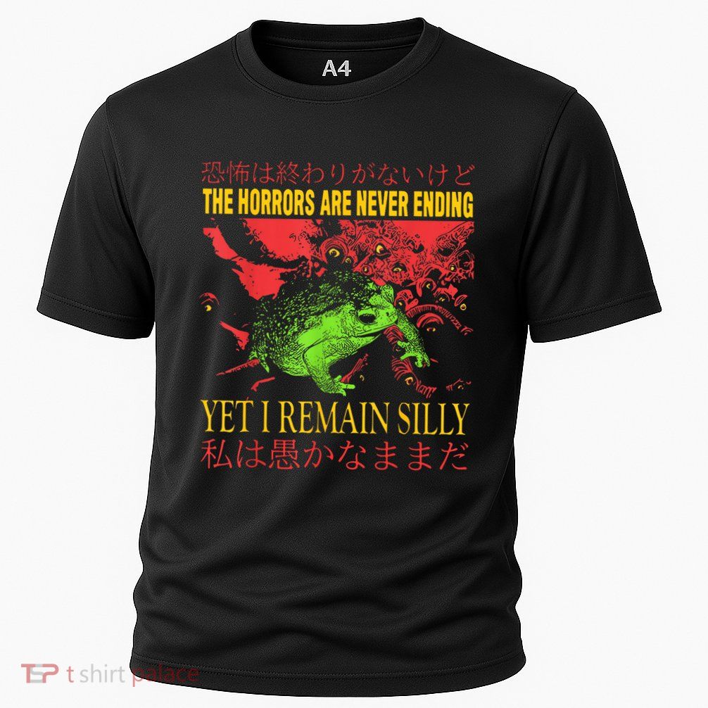 The Horrors Are Never Ending Yet I Remain Silly Frog Performance Shirt