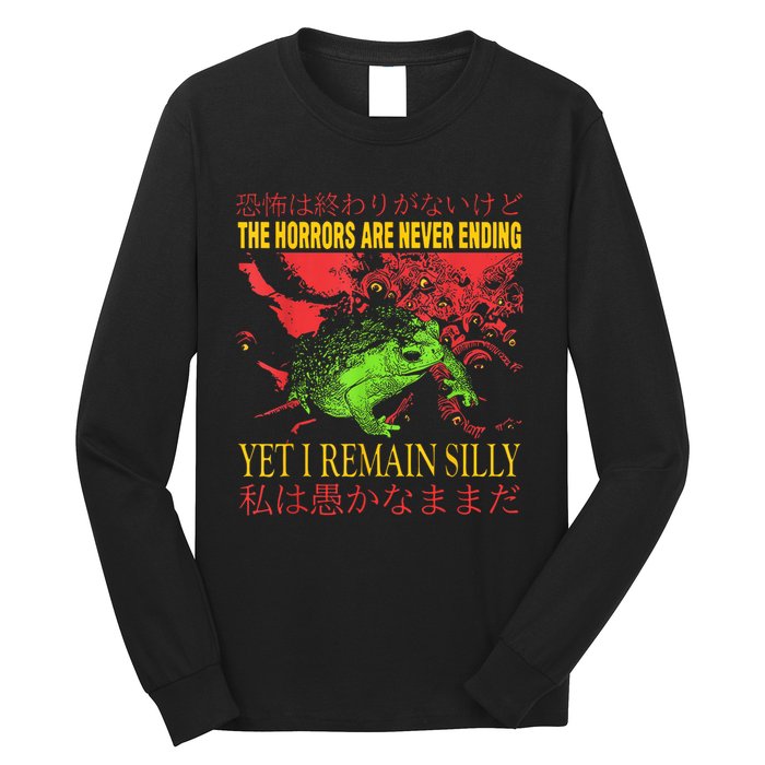 The Horrors Are Never Ending Yet I Remain Silly Frog Long Sleeve Shirt