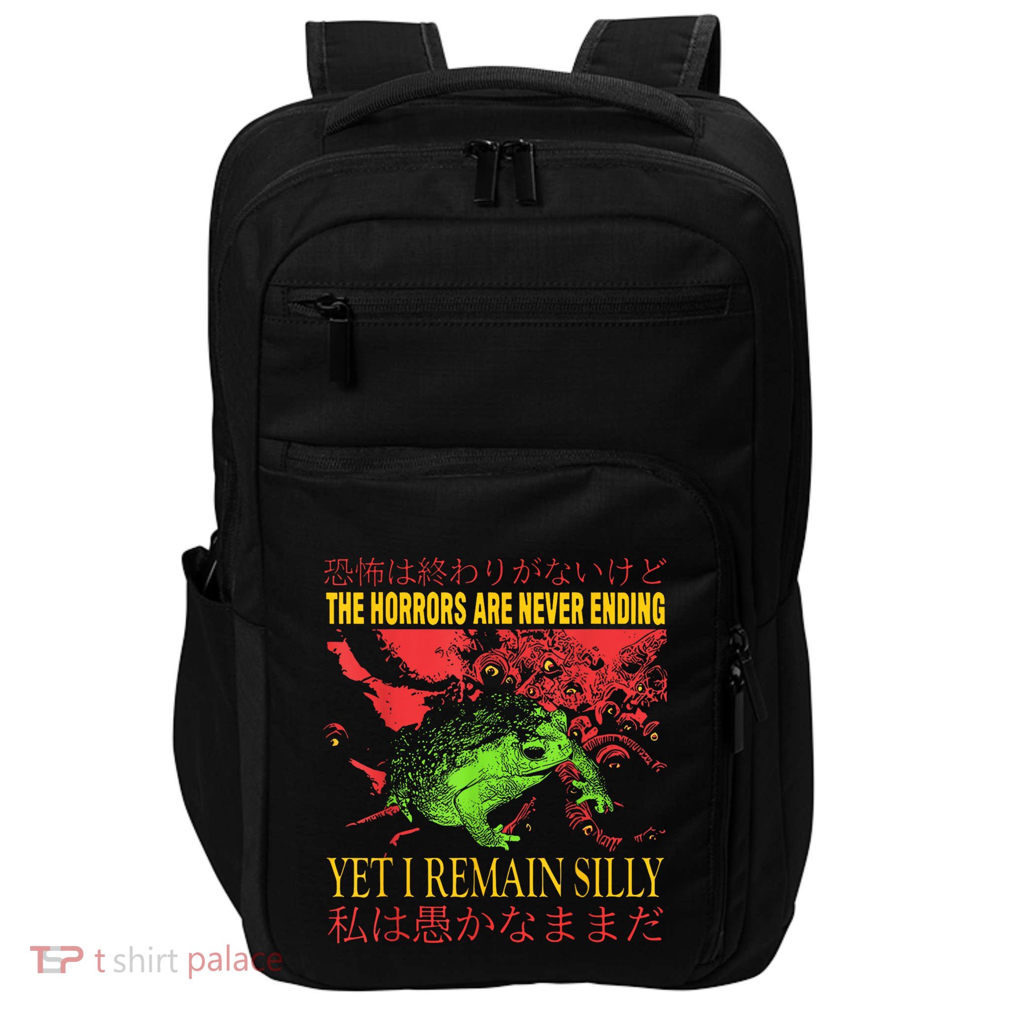 The Horrors Are Never Ending Yet I Remain Silly Frog Impact Tech Backpack