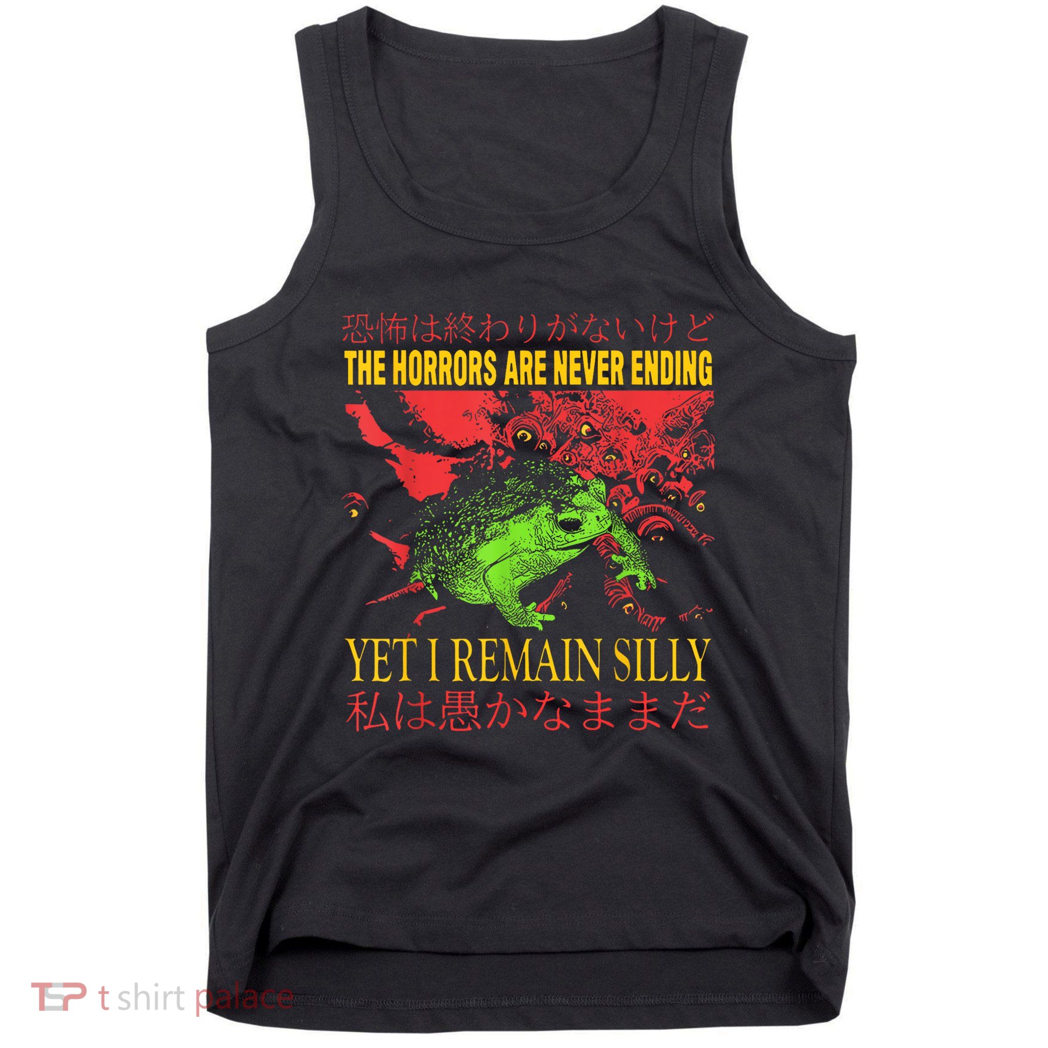 The Horrors Are Never Ending Yet I Remain Silly Frog Tank Top
