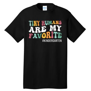 Tiny Humans Are My Favorite Funny Teaching Kindergarten Tall T-Shirt