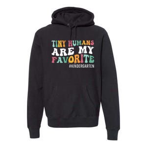 Tiny Humans Are My Favorite Funny Teaching Kindergarten Premium Hoodie