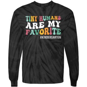 Tiny Humans Are My Favorite Funny Teaching Kindergarten Tie-Dye Long Sleeve Shirt