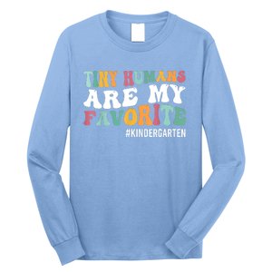 Tiny Humans Are My Favorite Funny Teaching Kindergarten Long Sleeve Shirt