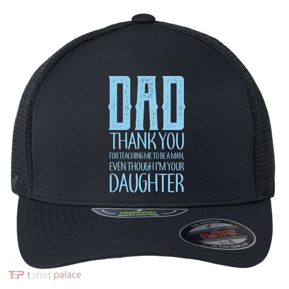 Thank You Dad For Teaching Me To Be A Man Flexfit Unipanel Trucker Cap